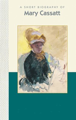 bokomslag A Short Biography of Mary Cassatt