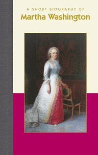 bokomslag A Short Biography of Martha Washington