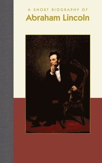 bokomslag A Short Biography of Abraham Lincoln