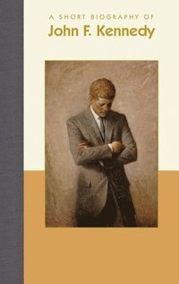 bokomslag A Short Biography of John F. Kennedy