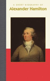 bokomslag A Short Biography of Alexander Hamilton