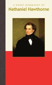 bokomslag A Short Biography of Nathaniel Hawthorne