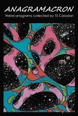 T. S. Caladan - Anagramacron: Weird anagrams collected by TS Caladan, Häftad