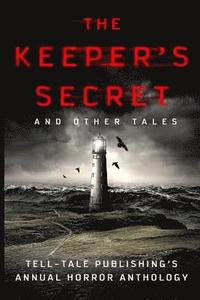 bokomslag The Keeper's Secret: Tell-Tale Publishing's Annual Horror Anthology