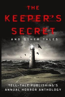 Robert James, Elizabeth Alsobrooks - The Keeper's Secret: Tell-Tale Publishing's Annual Horror Anthology, Häftad