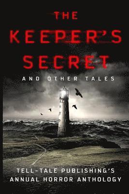 The Keeper's Secret: Tell-Tale Publishing's Annual Horror Anthology 1