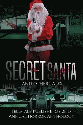 Marcus Mattern, Elizabeth Alsobrooks - Secret Santa and Other Tales: Tell-Tale Publishing's 2nd Annual Horror Anthology, Häftad