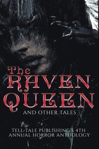 bokomslag The Raven Queen: Tell-Tale Publishing's 4th Annual Horror Anthology