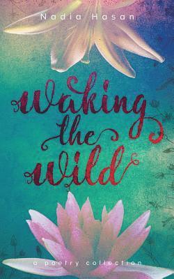 Nadia Hasan - Waking the Wild, Häftad