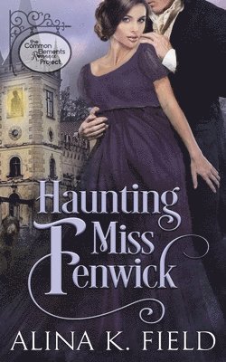 Haunting Miss Fenwick: A Common Elements Romance Project Regency Romance 1