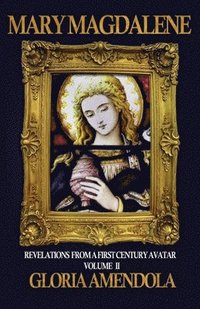 bokomslag Mary Magdalene: Revelations from a First Century Avatar Volume II