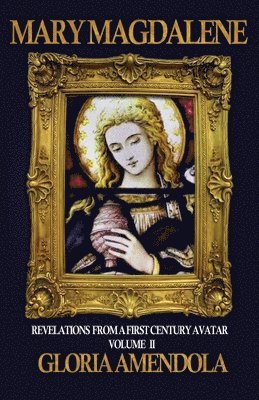 Mary Magdalene: Revelations from a First Century Avatar Volume II 1