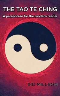 bokomslag The Tao Te Ching: A paraphrase for the modern reader