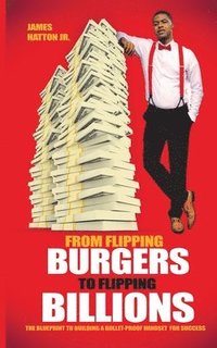 bokomslag From Flipping Burgers to Flipping Billions