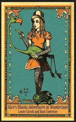 Raul Alberto Contreras, Carroll Lewis - Alice's Bloody Adventures in Wonderland, Inbunden