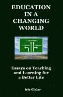 Irie Glajar - Education in a Changing World: Essays on Teaching and Learning For a Better Life, Häftad