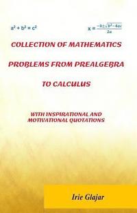 bokomslag Collection of Mathematics Problems From Prealgebra To Calculus: With Inspirational and Motivational Quotations