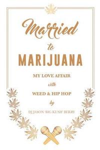 bokomslag Married To Marijuana: My Love Affair With Weed And Hip Hop