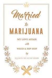 bokomslag Married To Marijuana: My Love Affair With Weed And Hip Hop