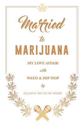 Married To Marijuana: My Love Affair With Weed And Hip Hop 1