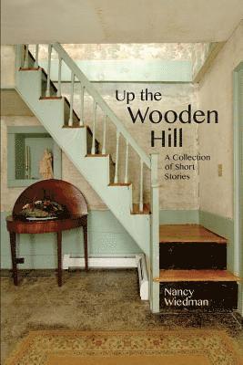 Up the Wooden Hill: A Collection of Short Stories 1