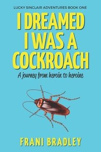 bokomslag I Dreamed I was a Cockroach