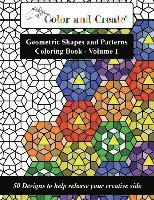 bokomslag Color and Create - Geometric Shapes and Patterns Coloring Book, Vol.1: 50 Designs to help release your creative side