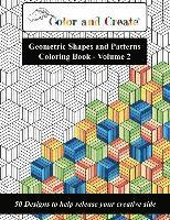 bokomslag Color and Create - Geometric Shapes and Patterns Coloring Book, Vol.2: 50 Designs to help release your creative side