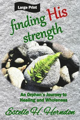 Finding His Strength: An Orphan's Journey to Healing and Wholeness 1