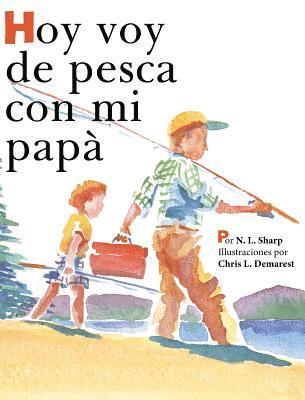 Hoy voy de pesca con mi papá: Spanish Edition of TODAY I'M GOING FISHING WITH MY DAD 1