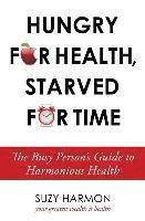 bokomslag Hungry For Health, Starved For Time: The Busy Person's Guide to Harmonious Health