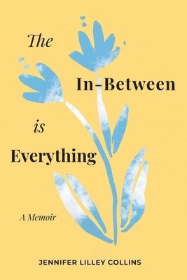 Jennifer Lilley Collins - In-Between is Everything, Häftad
