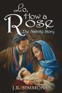 bokomslag Lo, How a Rose: The Nativity Story