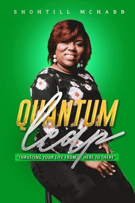 Quantum Leap: Thrusting Your Life From Here to There 1