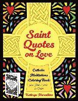 bokomslag Saint Quotes on Love Catholic Meditations Coloring Book: plus Note Cards to Color