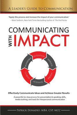 Communicating with IMPACT: Effectively Communicate Ideas and Achieve Greater Results 1