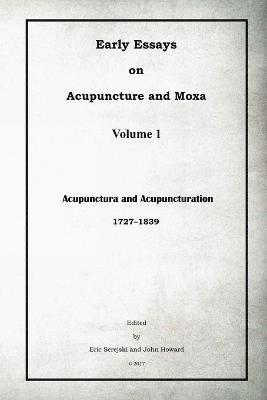 Early Essays on Acupuncture and Moxa - 1. Acupunctura and Acupuncturation 1