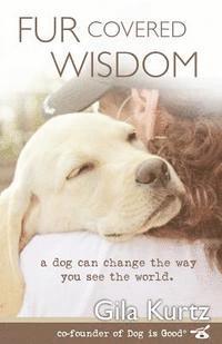 bokomslag Fur Covered Wisdom: A Dog Can Change the Way You See the World