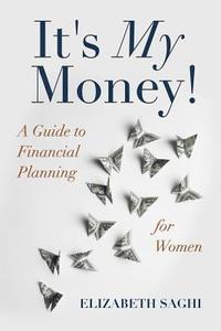 bokomslag It's My Money!: A Guide to Financial Planning for Women