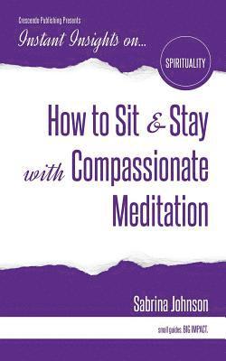 Sabrina Johnson - How to Sit & Stay with Compassionate Meditation, Häftad