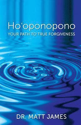 Matt James - Ho'oponopono: Your Path to True Forgiveness, Häftad