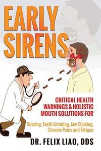 bokomslag Early Sirens (FULL COLOR VERSION): Critical Health Warnings & Holistic Mouth Solutions for Snoring, Teeth Grinding, Jaw Clicking, Chronic Pain, Fatigu