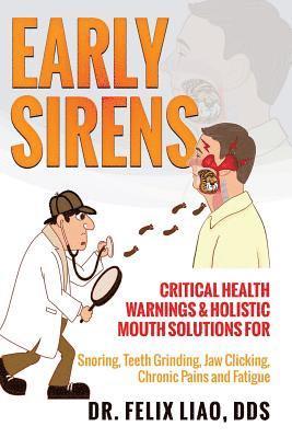 Felix K. Liao - Early Sirens (FULL COLOR VERSION): Critical Health Warnings & Holistic Mouth Solutions for Snoring, Teeth Grinding, Jaw Clicking, Chronic Pain, Fatigu, Häftad