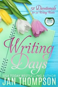 bokomslag Writing Days: 52 Devotionals for the 52 Weeks in a Christian Writer's Year
