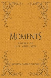 bokomslag Moments: Poems of Life and Love