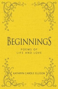 bokomslag Beginnings: Poems of Life and Love