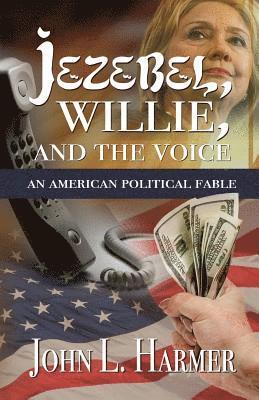 John L. Harmer - Jezebel, Willie and the Voice: An American Political Fable, Häftad