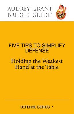 Five Tips to Simplify Defense: Holding the Weakest Hand at the Table