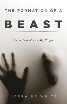 The Formation of a Beast: Come Out of Her My People 1