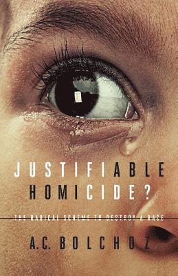 A. C. Bolchoz - Justifiable Homicide?: The Radical Scheme to Destroy a Race, Häftad